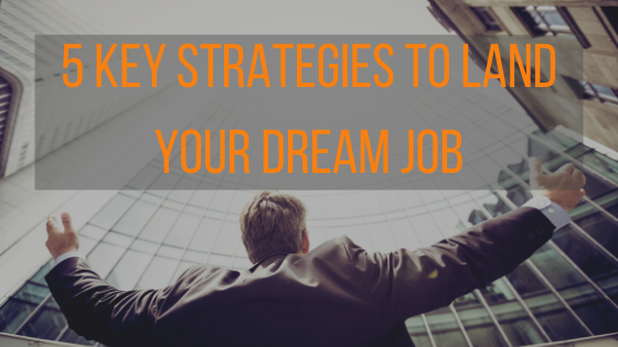 5 Key Strategies to land Your Dream Job 