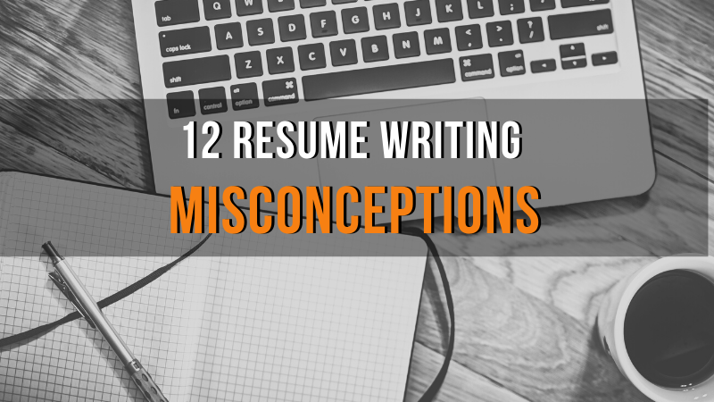 12 Resume Writing Misconceptions