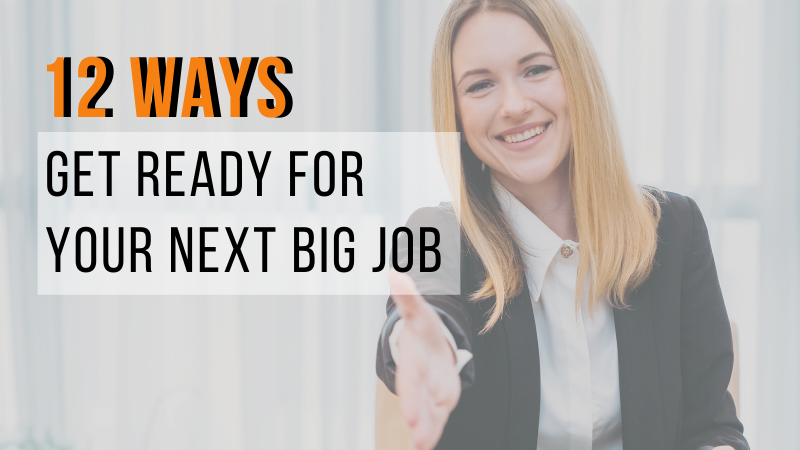 12 Ways to get ready for your next big job