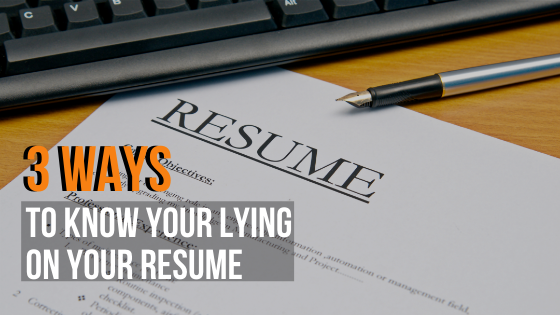 3 Ways I Know You're Lying on your resume