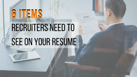6 Items Recruiters Need to see on your Resume