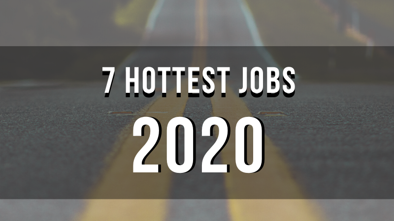 7 Hottest Jobs For 2020