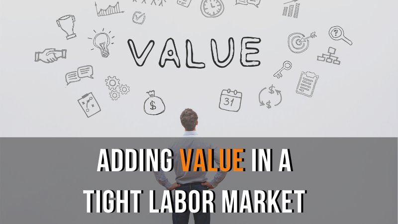 Adding Value in a Tight Labor Market