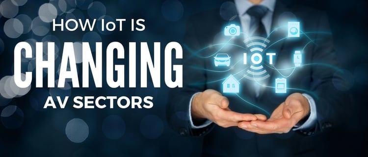 How IoT is changing AV Sectors
