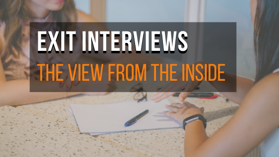 Exit Interviews: The view from the Inside