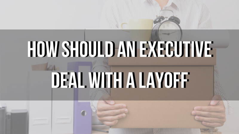 How Should an Executive Deal with a Layoff