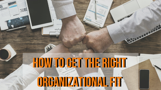 How To Get the Right Organizational Fit
