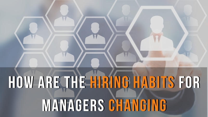 How are the Hiring Habits for Managers Changing