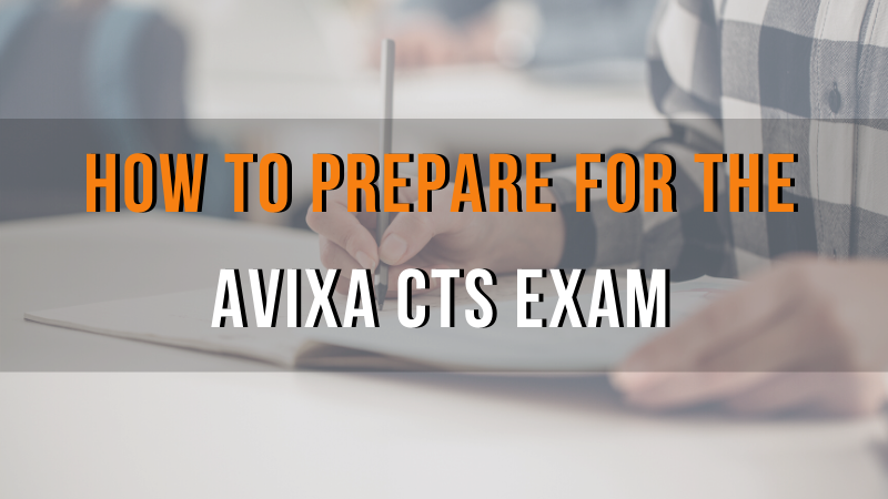 How to Prepare for the AVIXA CTS EXAM