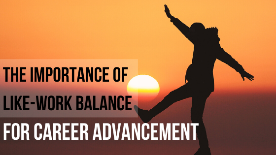 The Importance of Like-Work Balance 